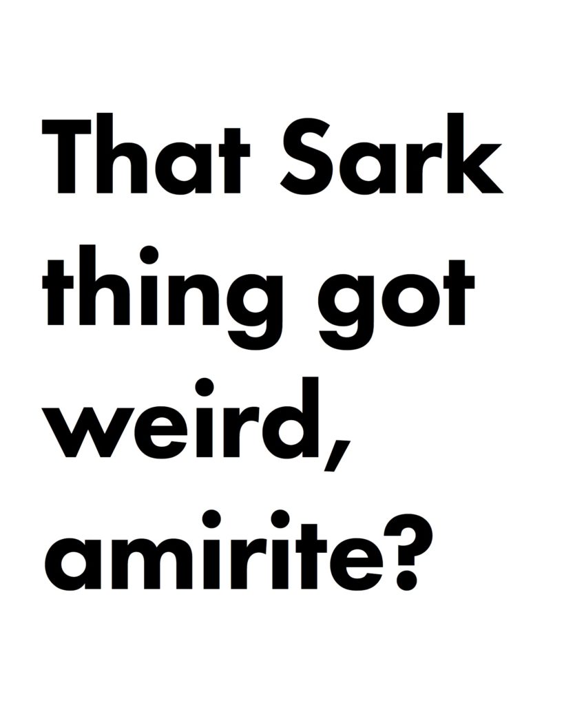 That Sark thing got weird, amirite?